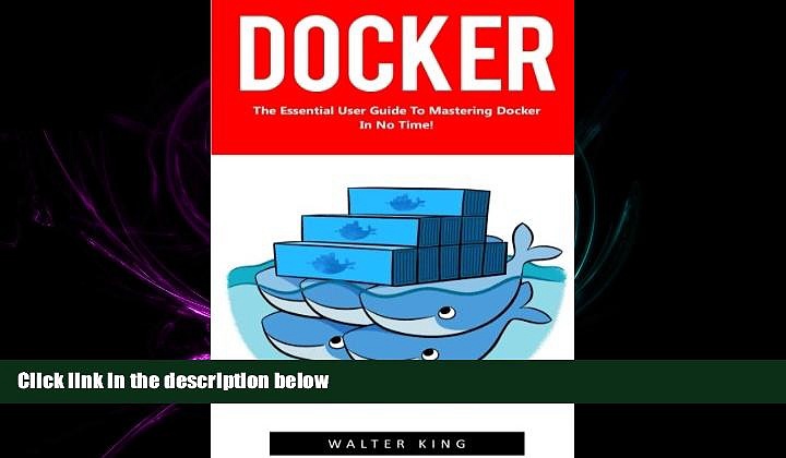 Choose Book Docker: The Essential User Guide to Mastering Docker In No Time! (Docker, Docker