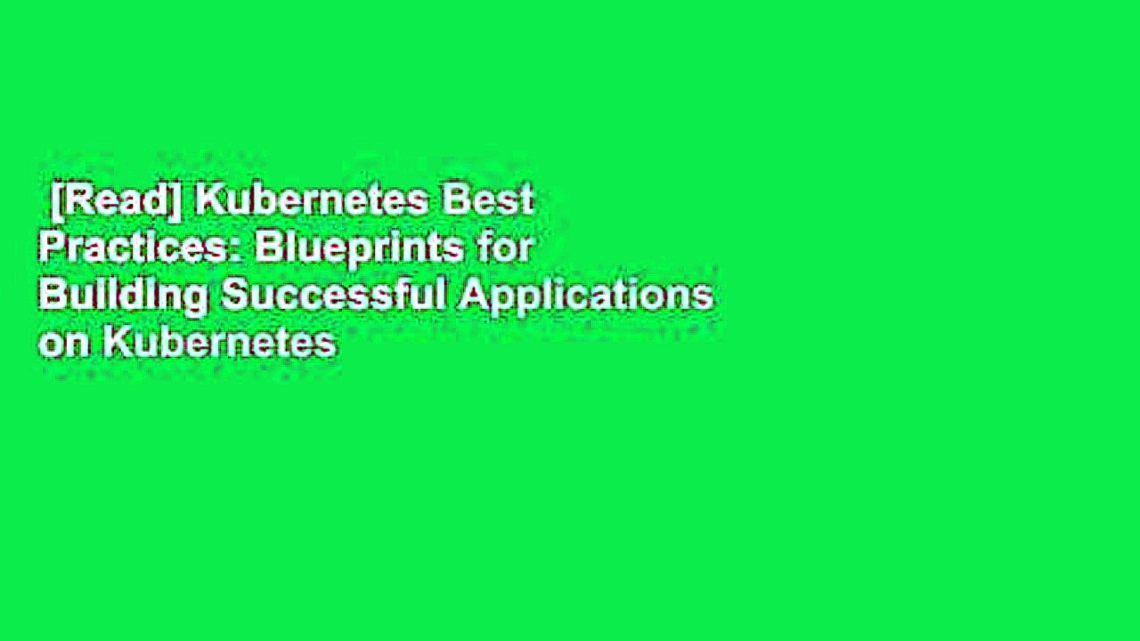 [Read] Kubernetes Best Practices: Blueprints for Building Successful Applications on Kubernetes